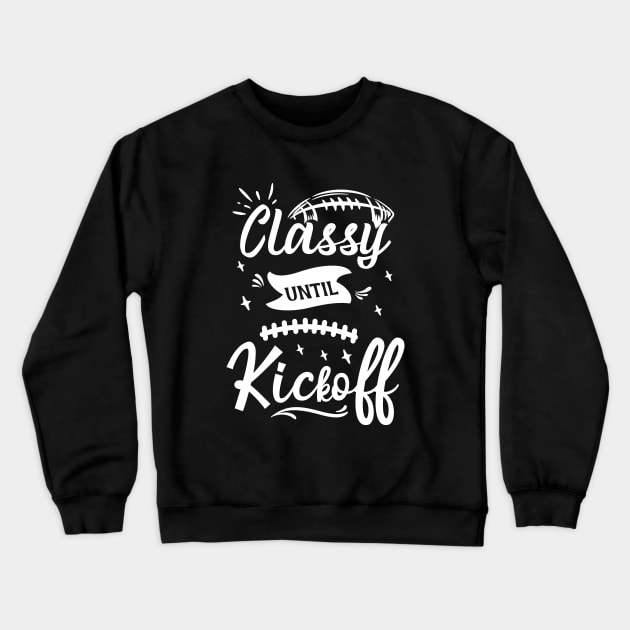 Funny Classy Until Kickoff Cool Game Day Sport Fan Matching Crewneck Sweatshirt by Artmoo